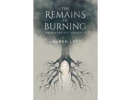 Livro The Remains of Burning Therapeutic Journal: Poetry and writing prompts to process pain and loss. Lauren Lott (Inglês)