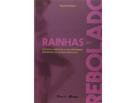 Livro Rainhas do Rebolado Carreiras Artisticas e Sensibilidades Femininas no Mundo Televisivo de Raphael Bispo (Português do Brasil)