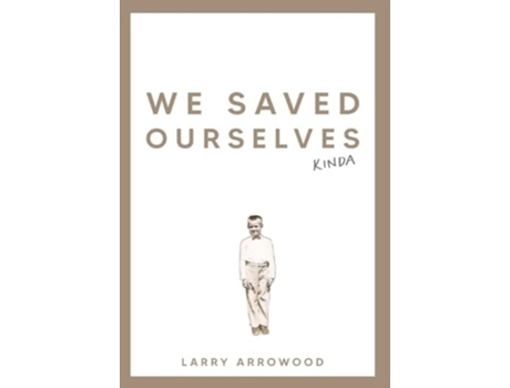 Livro We Saved Ourselves, Kinda de Larry M Arrowood (Inglês - Capa Dura)