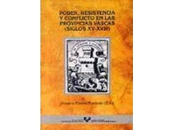 Livro Poder, Resistencia Y Conflicto En Las Provincias Vascas de 1st : 2000 : Antigua Universidad De Oñati Siglos Xv-Xviii Jornadas de Investigación Histórica Sobre Poder Y Conflicto En El País Vasco (Espanhol)