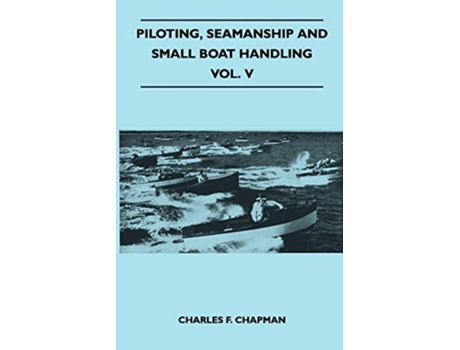 Livro Piloting, Seamanship and Small Boat Handling Vol. V de Charles F Chapman (Inglês)