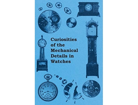 Livro Curiosities of the Mechanical Details in Watches de Anon ( Inglês )