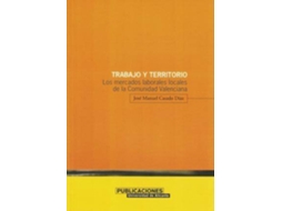 Livro Trabajo Y Territorio Los Mercados Laborales Locales De La Comunidad Valenciana de José Manuel Casado Díaz (Espanhol)