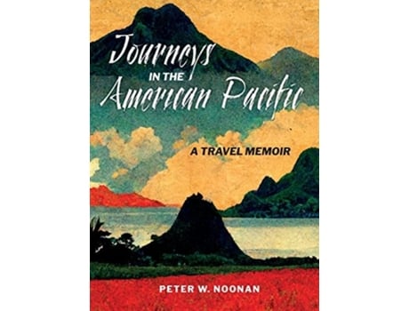 Livro Journeys In The American Pacific A Travel Memoir De Peter W Noonan (inglês - Capa Dura)