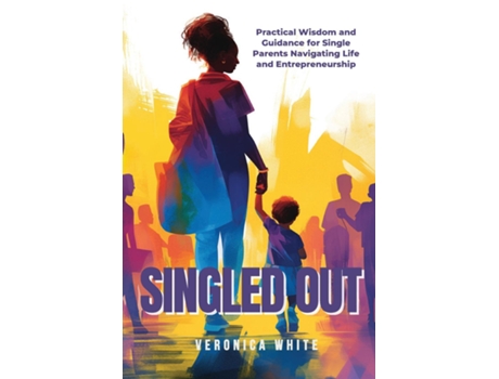 Livro Singled Out Practical Wisdom and Guidance for Single Parents Navigating Life and Entrepreneurship de Veronica White (Inglês)