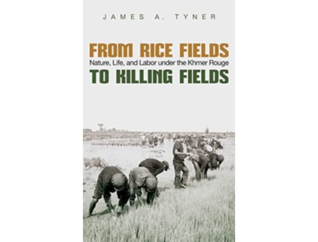 Livro From Rice Fields to Killing Fields Nature Life and Labor under the Khmer Rouge Syracuse Studies in Geography de James A Tyner (Inglês)