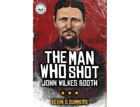 Livro The Man Who Shot John Wilkes Booth de Kevin G Summers (Inglês)