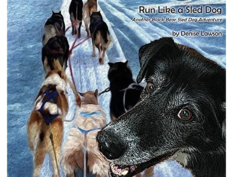 Livro Run Like a Sled Dog Another Black Bear Sled Dog Adventure Black Bear Sled Dog Adventures de Denise Lawson (Inglês)