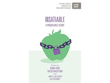 Livro Insatiable A PraderWilli Story The ORP Library de Debbie Frisk, Chelsea Mccutchin et al. (Inglês)