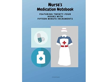 Livro Nurses Medication Notebook Featuring TwentyFour Hours With Fifteen Minute Increments de Christine Dunne (Inglês)
