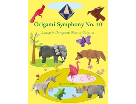 Livro Origami Symphony No. 10 Lucky amp Dangerous Sides of Origami de John Montroll (Inglês)