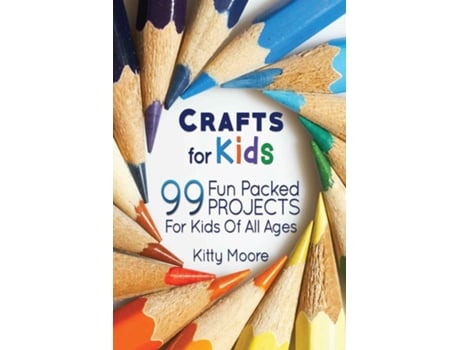 Livro Crafts For Kids 99 Fun Packed Projects For Kids Of All Ages! De Kitty Moore (inglês)