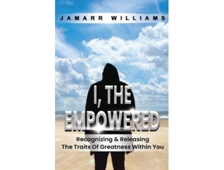 Livro I, The Empowered Recognizing Amp Releasing The Traits Of Greatness Within You De Jamarr Williams (inglês)