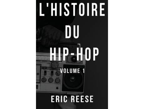 Livro Lhistoire du Hip-Hop Volume 1 de Eric Reese (Inglês)