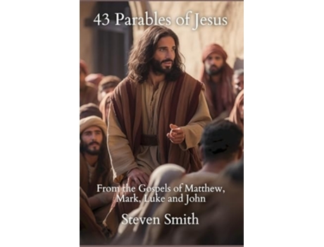 Livro 43 Parables of Jesus From the Gospels of Matthew, Mark, Luke and John de Steven Smith (Inglês)