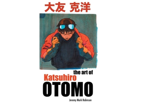 Livro The Art of Katsuhiro Otomo de Jeremy Mark Robinson (Inglês - Capa Dura)