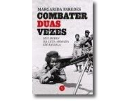 Combater Duas Vezes - Mulheres na luta armada em Angola