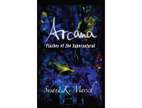 Livro Arcana Flashes of the Supernatural de Susana K Marsch (Inglês)