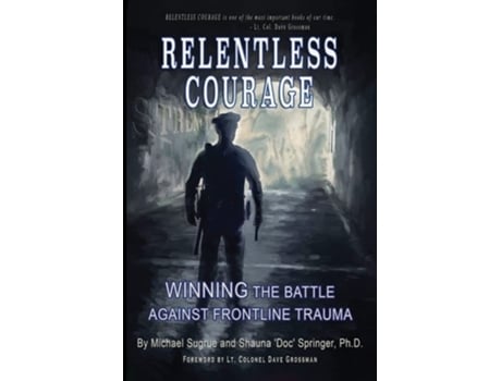 Livro RELENTLESS COURAGE Winning the Battle Against Frontline Trauma de Shauna 'Doc' Springer Phd, Michael Sugrue et al. (Inglês)