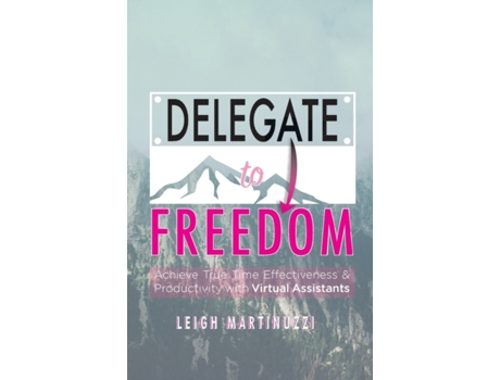 Livro Delegate to Freedom: Achieve True Time Effectiveness & Productivity with Virtual Assistants Leigh J Martinuzzi (Inglês)