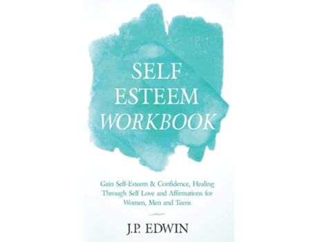 Livro Self Esteem Workbook Gain Self-esteem Amp Confidence, Healing Through Self Love And Affirmations For Women, Men And Teens De J P Edwin (inglês)