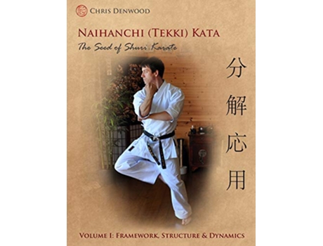 Livro Naihanchi Tekki Kata The Seed of Shuri Karate Vol 1 de Chris Denwood (Inglês)