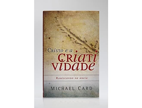 Livro Cristo E A Criatividade - Rabiscando Na Areia De Michael Card (português)
