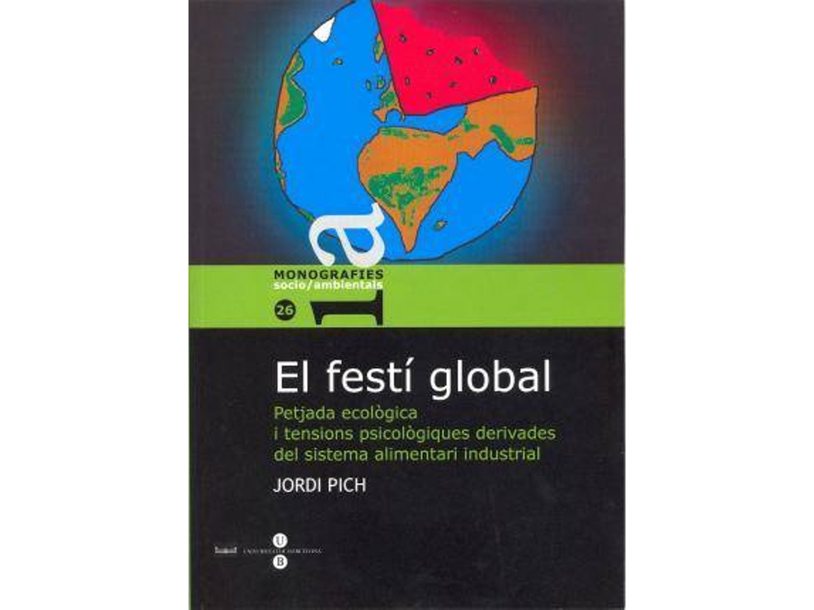 Livro Festí global, El. Petjada ecològica i tensions psicològiques derivades dels sistema alimentari industrial de Pich I Soler e Jordi (Espanhol)