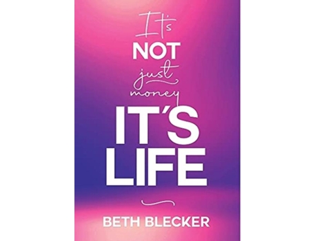 Livro Its Not Just Money, Its Life De Beth Blecker (inglês)