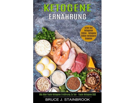 Livro Ketogene Ernährung Arten Von Ketogenen Diäten De Bruce J Stainbrook (inglês)