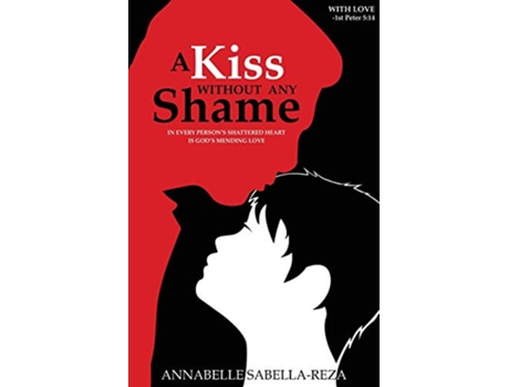 Livro A Kiss Without Any Shame In Every Persons Shattered Heart Is Gods Mending Love de Annabelle SabellaReza (Inglês)