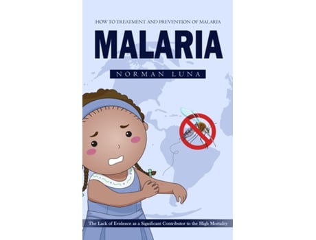 Livro Malaria How to Treatment and Prevention of Malaria de Norman Luna (Inglês)
