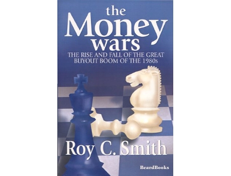 Livro The Money Wars The Rise Fall of the Great Buyout Boom of the 1980s de Roy C Smith (Inglês)