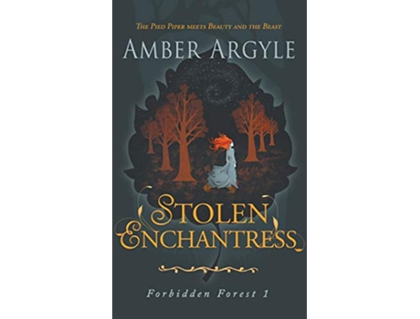 Livro Stolen Enchantress Beauty and the Beast meets The Pied Piper 1 Forbidden Forest de Amber Argyle (Inglês)