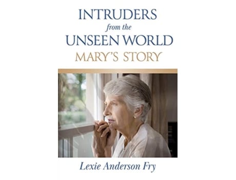 Livro Intruders from the Unseen World Marys Story de Lexie Anderson Fry (Inglês)