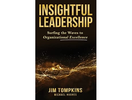 Livro Insightful Leadership Surfing the Waves to Organizational Excellence de Jim Tompkins Michael Hughes (Inglês)