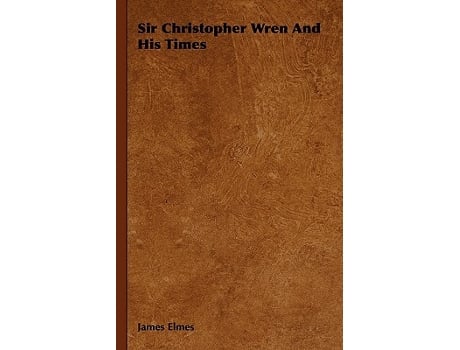 Livro Sir Christopher Wren And His Times de James Elmes (Inglês)