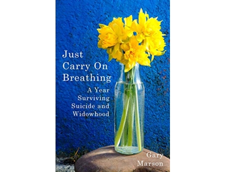 Livro Just Carry On Breathing A Year Surviving Suicide and Widowhood de Gary Marson (Inglês)