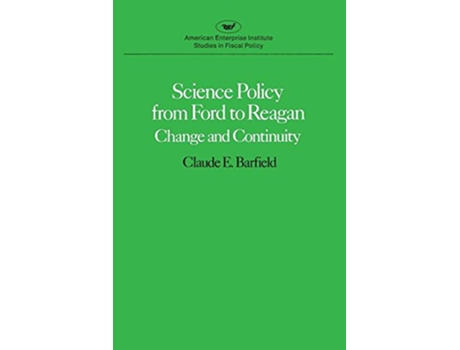 Livro Science Policy from Ford to ReaganChange and Continuity American Enterprise Institute Studies in Fiscal Policy de Claude E Barfield (Inglês)