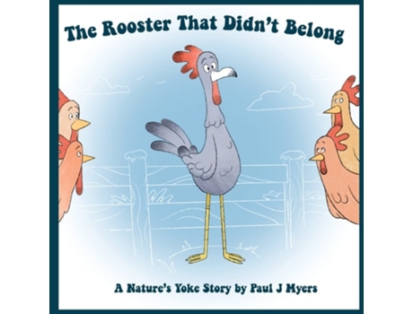 Livro The Rooster That Didnt Belong A Natures Yoke Story de Paul J Myers (Inglês)