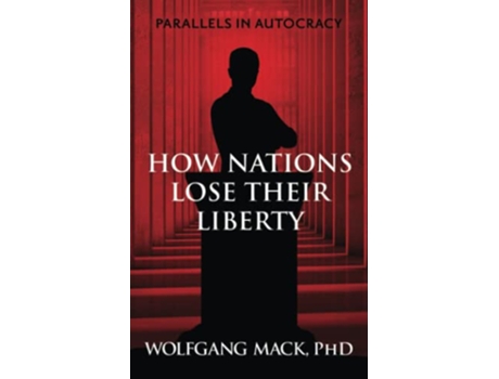Livro How Nations lose their Liberty Parallels in Autocracy de Wolfgang Mack (Inglês)