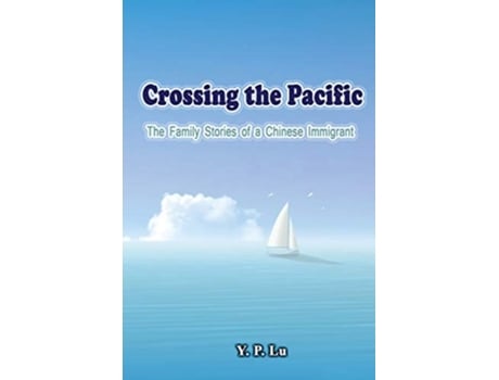 Livro Crossing The Pacific The Family Stories Of A Chinese Immigrant De Y P Lu E ??? (inglês)
