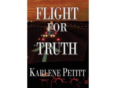 Livro Flight For Truth De Karlene K Petitt (inglês - Capa Dura)