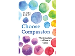 Livro Choose Compassion Why it matters and how it works de James Kirby (Inglês)