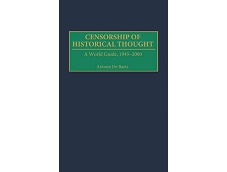 Livro Censorship of Historical Thought de Antoon de Baets (Inglês - Capa Dura)
