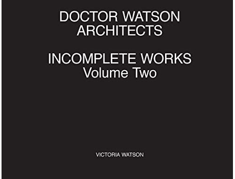 Livro Doctor Watson Architects Incomplete Works Volume Two De Victoria Watson (inglês)
