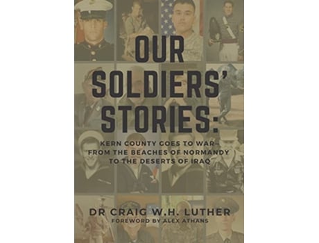 Livro Our Soldiers Stories Kern County Goes to WarFrom the Beaches of Normandy to the Deserts of Iraq de Craig W H Luther (Inglês)