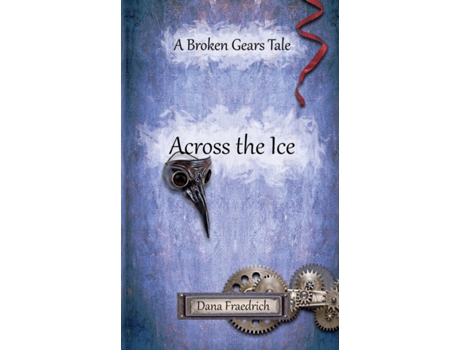 Livro Across the Ice (Broken Gears) Dana Fraedrich (Inglês)