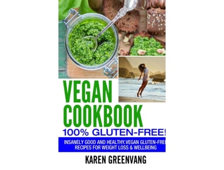 Livro Vegan Cookbook - 100 Gluten Free Insanely Good, Vegan Gluten Free Recipes For Weight Loss Amp Wellbeing De Karen Greenvang (inglês)