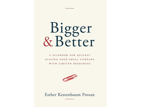 Livro Bigger amp Better A Playbook for Quickly Scaling Your Small Company with Limited Resources de Esther Kestenbaum Prozan (Inglês - Capa Dura)